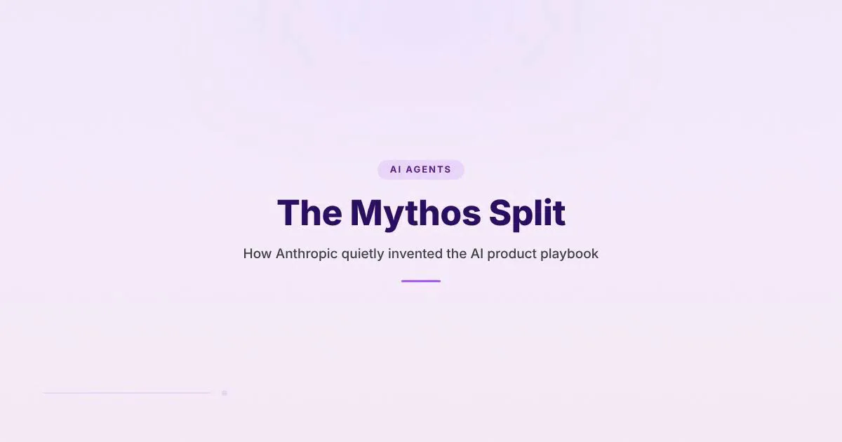 The Mythos Split: How Anthropic quietly invented the AI product playbook