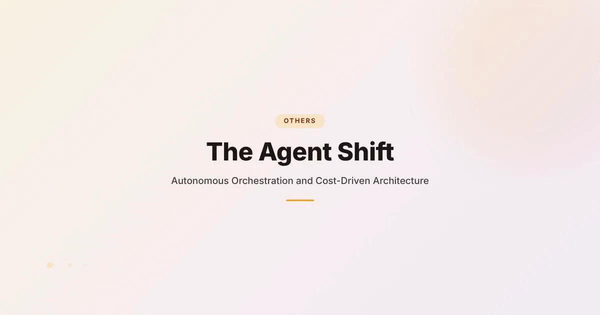 Article cover: The Agent Shift. Autonomous Orchestration and Cost-Driven Architecture in AI.